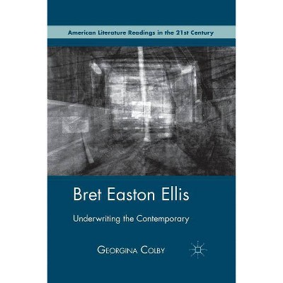 Bret Easton Ellis - (American Literature Readings in the 21st Century) by  G Colby (Paperback)