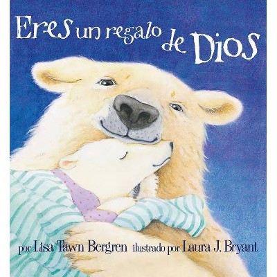 Eres un Regalo de Dios - by  Lisa Tawn Bergren (Hardcover)