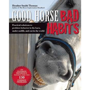 Good Horse, Bad Habits - by  Heather Smith-Thomas (Paperback)