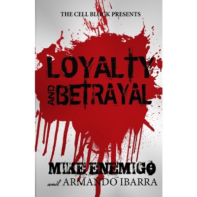 Loyalty & Betrayal - By Armando Ibarra & Mike Enemigo (paperback) : Target