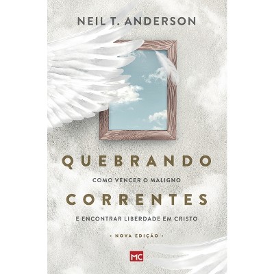 Quebrando Correntes - by  Neil T Anderson (Paperback)
