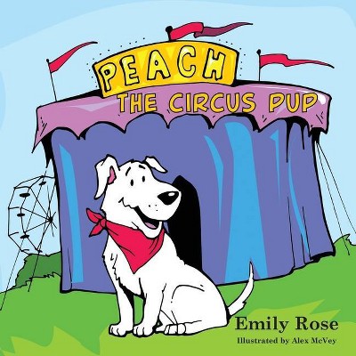 Peach the Circus Pup - by  Emily Harrington (Paperback)