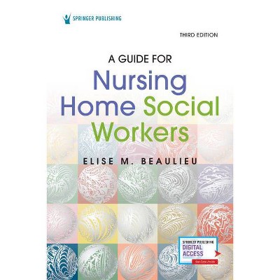 A Guide for Nursing Home Social Workers, Third Edition - 3rd Edition by  Elise Beaulieu (Paperback)