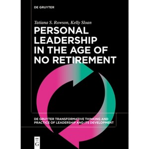 Personal Leadership in the Age of No Retirement - (De Gruyter Transformative Thinking and Practice of Leadership and Its Development, 1) (Paperback) - 1 of 1