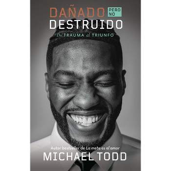 Dañado, Pero No Destruido. del Trauma Al Triunfo / Damaged But Not Destroyed. Fr Om Trauma to Triumph - by  Michael Todd (Paperback)