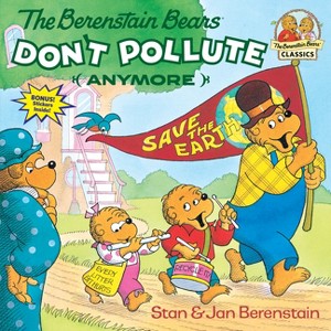 The Berenstain Bears Don't Pollute (Anymore) - (First Time Books) by  Stan Berenstain & Jan Berenstain (Paperback) - 1 of 1