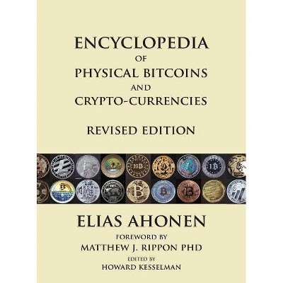 Encyclopedia of Physical Bitcoins and Crypto-Currencies, Revised Edition - by  Elias Ahonen (Hardcover)