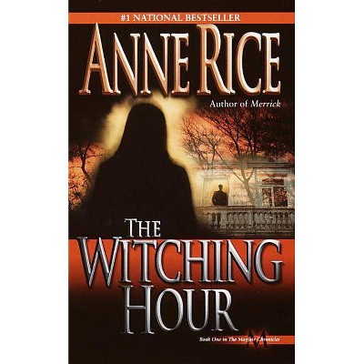 The Witching Hour - (Lives of Mayfair Witches) by  Anne Rice (Paperback)