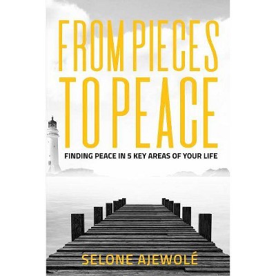 From Pieces To Peace - by  Selone Ajewolé (Paperback)