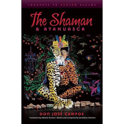 The Shaman and Ayahuasca - by  Don Jose Campos (Paperback)