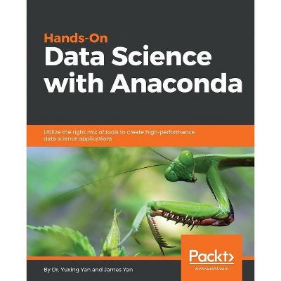 Hands-On Data Science with Anaconda - by  Yuxing Yan & James Yan (Paperback)