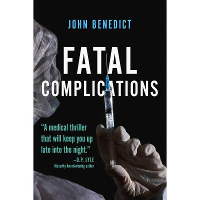 Fatal Complications - by  John Benedict (Paperback)