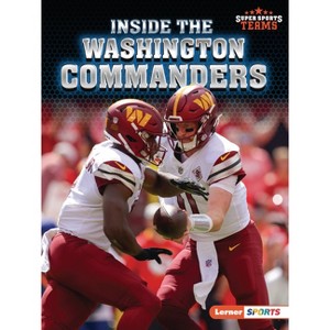 Inside the Washington Commanders - (Super Sports Teams (Lerner (Tm) Sports)) by  Josh Anderson (Paperback) - 1 of 1