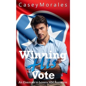Winning His Vote - by  Casey Morales (Paperback) - 1 of 1