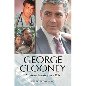 George Clooney - by  Mark Browning (Hardcover) - 1 of 1