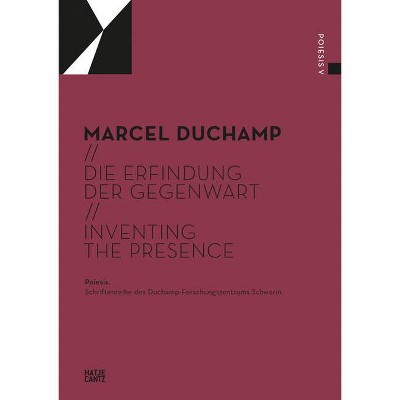 Marcel Duchamp: Inventing the Presence - by  Gerhard Graulich & Kornelia Roder (Paperback)