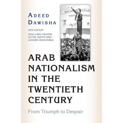 Arab Nationalism in the Twentieth Century - by  Adeed Dawisha (Paperback)