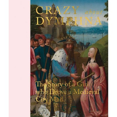 Crazy about Dymphna - by  Stephan Kemperdick & Till-Holger Borchert a O (Hardcover)