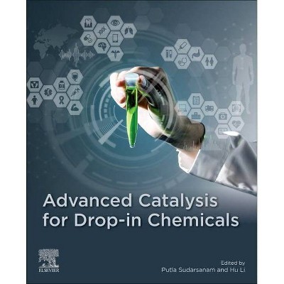 Advanced Catalysis for Drop-In Chemicals - by  Putla Sudarsanam & Hu Li (Paperback)