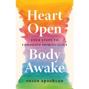 Heart Open, Body Awake - by  Susan Aposhyan (Paperback) - 1 of 1