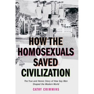 How the Homosexuals Saved Civilization - by  Cathy Crimmins (Paperback) - 1 of 1