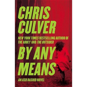 By Any Means - (Ash Rashid) by  Chris Culver (Paperback) - 1 of 1