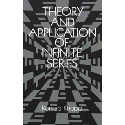 Theory and Application of Infinite Series - (Dover Books on Mathematics) by  Konrad Knopp (Paperback)