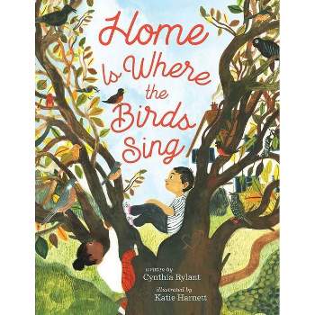 Home Is Where the Birds Sing - by  Cynthia Rylant (Hardcover)