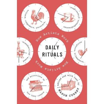 Daily Rituals - by  Mason Currey (Hardcover)