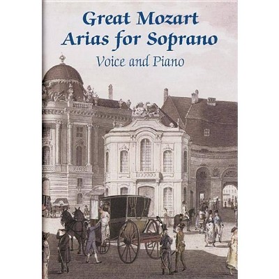 Great Mozart Arias for Soprano - (Dover Music Scores) by  Wolfgang Amadeus Mozart (Paperback)