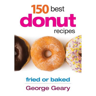 150 Best Donut Recipes - by  George Geary (Paperback)