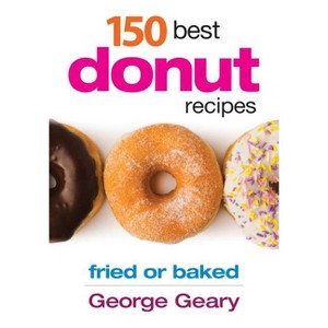 150 Best Donut Recipes - by  George Geary (Paperback) - 1 of 1