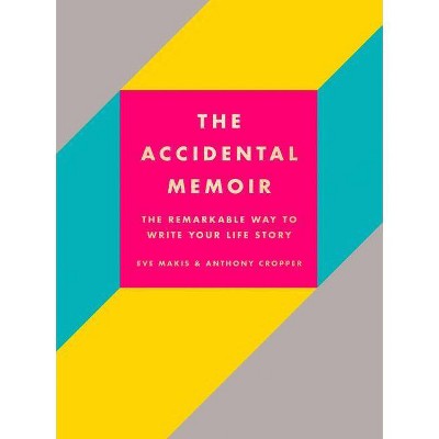 The Accidental Memoir - by  Eve Makis & Anthony Cropper (Hardcover)