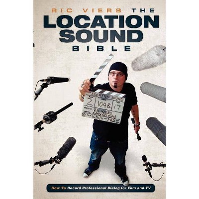 The Location Sound Bible - by  Ric Viers (Paperback)