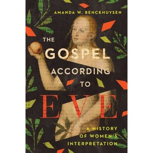 The Gospel According to Eve - by  Amanda W Benckhuysen (Paperback) - 1 of 1