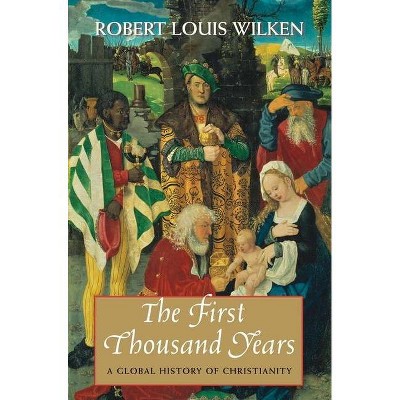 The First Thousand Years - by  Robert Louis Wilken (Paperback)