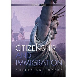 Citizenship and Immigration - (Immigration and Society) by  Christian Joppke (Paperback) - 1 of 1