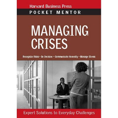 Managing Crises - (Pocket Mentor) (Paperback)