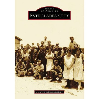 Everglades City - (Images of America) by  Maureen Sullivan-Hartung (Paperback)