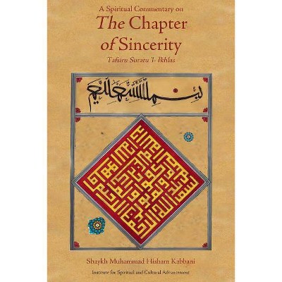 A Spiritual Commentary on the Chapter of Sincerity - by  Shaykh Muhammad Hisham Kabbani (Paperback)