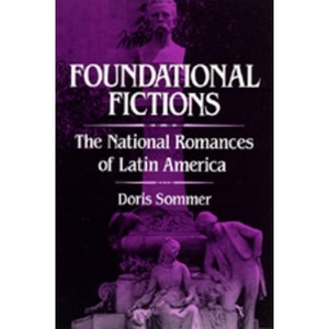 Foundational Fictions - (Latin American Literature and Culture) by  Doris Sommer (Paperback) - 1 of 1