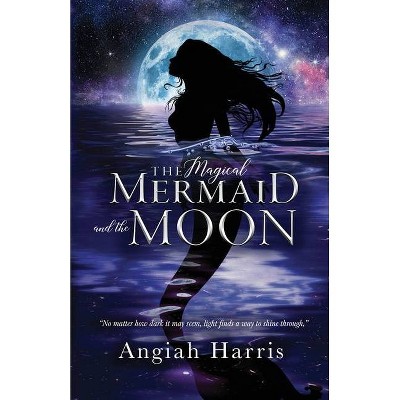 The Magical Mermaid and the Moon - by  Angiah Harris (Paperback)