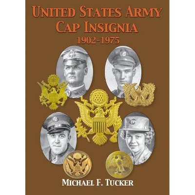 United States Army Cap Insignia 1902-1975 - by  Michael F Tucker (Hardcover)