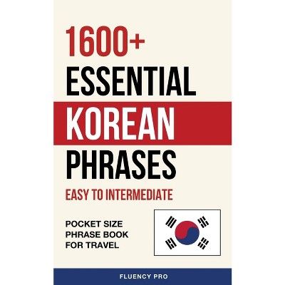 1600+ Essential Korean Phrases - by  Fluency Pro (Paperback)