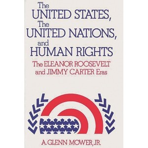 The United States, the United Nations, and Human Rights - (Studies in Human Rights) by  A Glenn Mower & Alfred Glenn Mower & Unknown (Hardcover) - 1 of 1