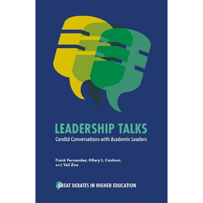 Leadership Talks - (Great Debates in Higher Education) by  Frank Fernandez & Hilary L Coulson & Yali Zou (Paperback)