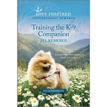 Training the K-9 Companion - (K-9 Companions) by  Jill Kemerer (Paperback)