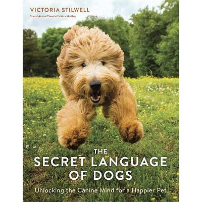The Secret Language of Dogs - by  Victoria Stilwell (Paperback)
