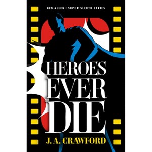 Heroes Ever Die - (Ken Allen Super Sleuth) by  Joe Crawford (Hardcover) - 1 of 1