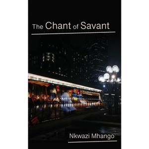 The Chant of Savant - by  Nkwazi Mhango (Paperback) - 1 of 1